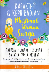 Image of Karakter & Kepribadian Muslimah Idaman Surga: Rahasia Menjadi Mslimah Bahagia Dunia Akhirat