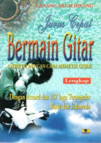 Image of Jurus Cepat Bermain Gitar (Disertai dengan Cara Memetik Gitar): Dengan Accord dan 147 lagu Terpopuler Barat dan Indonesia