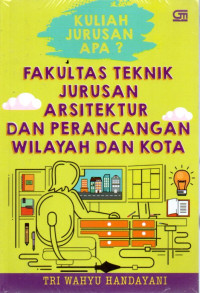 Image of Kuliah Jurusan Apa?: Fakultas Teknik Jurusan Arsitektur dan Perancangan Wilayah dan Kota