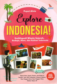 Image of Explore Indonesia!: Ensiklopedi Wisata Sejarah, Budaya, Alam, dan Kuliner Indonesia