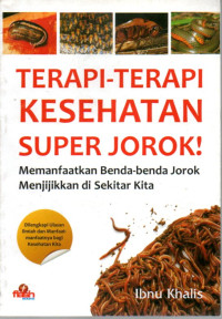 Image of Terapi-terapi Kesehatan Super Jorok!: Memanfaatkan Benda-benda Jorok Menjijikkan di Sekitar Kita