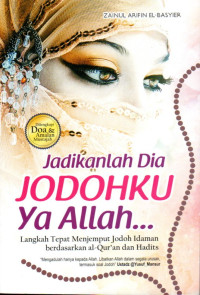 Image of Jadikanlah Dia Jodohku ya Allah... : Langkah Tepat Menjemput Jodoh Idaman berdasarkan al-Qur'an dan Hadits