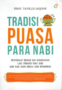 Image of Tradisi Puasa Para Nabi: Menyingkap Hikmah dan Kedahsyatan Laku Prihatin Para Nabi dari Nabi Adam hingga Nabi Muhammad