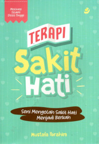 Image of Terapi Sakit Hati: Seni Mengolah Sakit Hati Menjadi Berkah