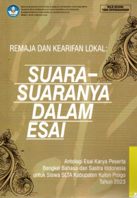 Image of Remaja dan Kearifan Lokal: Suara-suaranya dalam Esai: Antologi Esai Karya Peserta Bengkel Bahasa dan Sastra Indonesia untuk Siswa SLTA Kabupaten Kulon Progo Tahun 2023